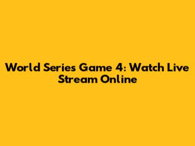 World Series Game 4: Watch Live Stream Online