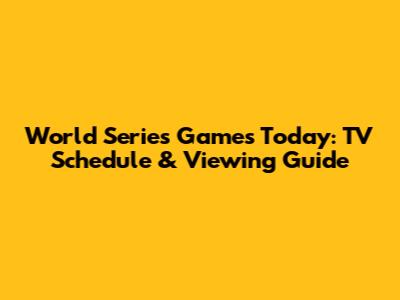 World Series Games Today: TV Schedule & Viewing Guide