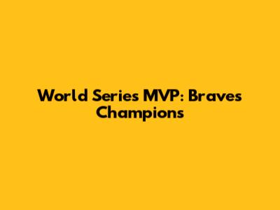 World Series MVP: Braves' Champions