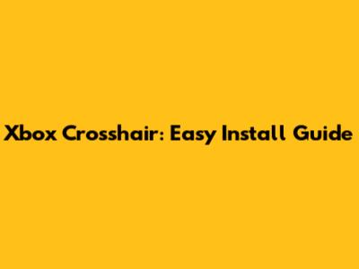Xbox Crosshair: Easy Install Guide