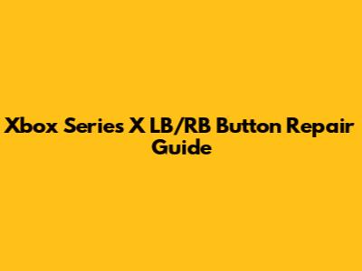 Xbox Series X LB/RB Button Repair Guide