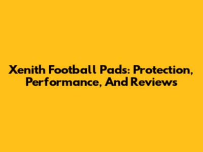 Xenith Football Pads: Protection, Performance, And Reviews