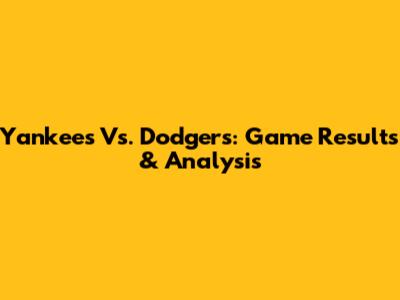 Yankees Vs. Dodgers: Game Results & Analysis