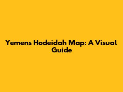 Yemen's Hodeidah Map: A Visual Guide