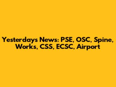 Yesterday's News: PSE, OSC, Spine, Works, CSS, ECSC, Airport