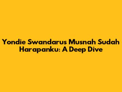 Yondie Swandaru's Musnah Sudah Harapanku: A Deep Dive