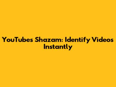 YouTube's Shazam: Identify Videos Instantly