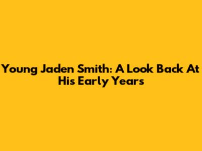 Young Jaden Smith: A Look Back At His Early Years