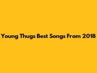 Young Thug's Best Songs From 2018