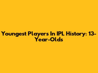 Youngest Players In IPL History: 13-Year-Olds