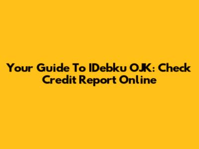 Your Guide To IDebku OJK: Check Credit Report Online