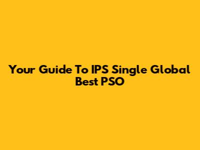 Your Guide To IPS Single Global Best PSO
