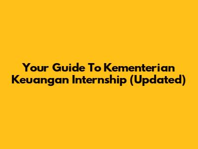 Your Guide To Kementerian Keuangan Internship (Updated)