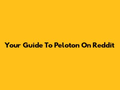 Your Guide To Peloton On Reddit