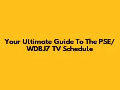 Your Ultimate Guide To The PSE/WDBJ7 TV Schedule