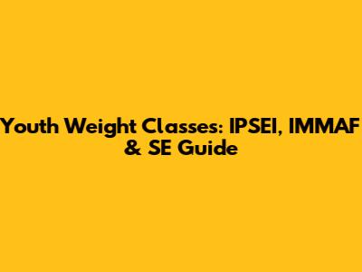 Youth Weight Classes: IPSEI, IMMAF & SE Guide
