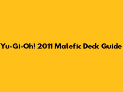 Yu-Gi-Oh! 2011 Malefic Deck Guide