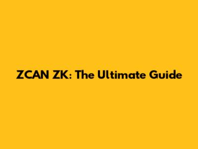 ZCAN ZK: The Ultimate Guide