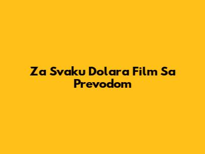 Za Svaku Dolara Film Sa Prevodom