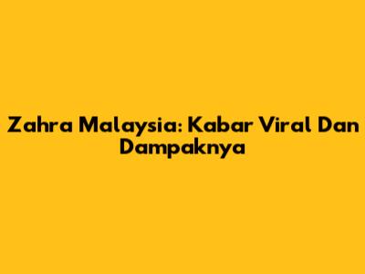 Zahra Malaysia: Kabar Viral Dan Dampaknya