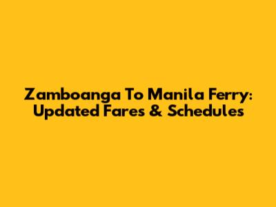 Zamboanga To Manila Ferry: Updated Fares & Schedules