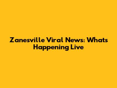 Zanesville Viral News: What's Happening Live