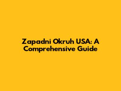 Zapadni Okruh USA: A Comprehensive Guide