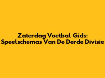 Zaterdag Voetbal Gids: Speelschema's Van De Derde Divisie