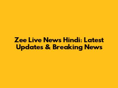 Zee Live News Hindi: Latest Updates & Breaking News
