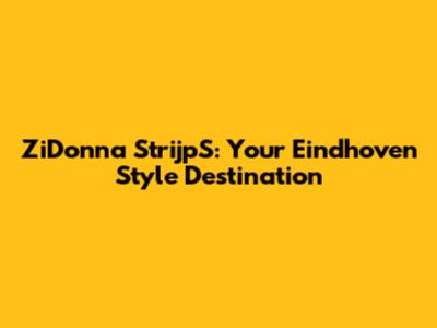 ZiDonna StrijpS: Your Eindhoven Style Destination
