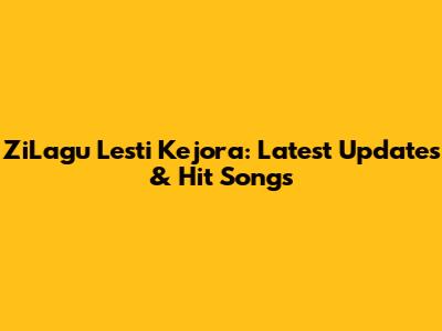 ZiLagu Lesti Kejora: Latest Updates & Hit Songs