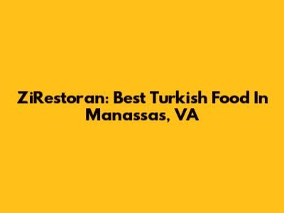 ZiRestoran: Best Turkish Food In Manassas, VA