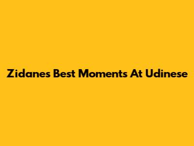 Zidane's Best Moments At Udinese