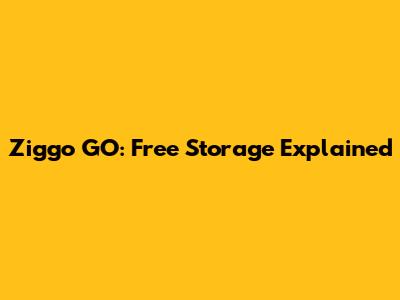 Ziggo GO: Free Storage Explained