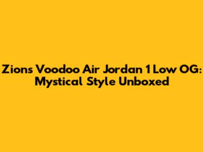 Zion's Voodoo Air Jordan 1 Low OG: Mystical Style Unboxed