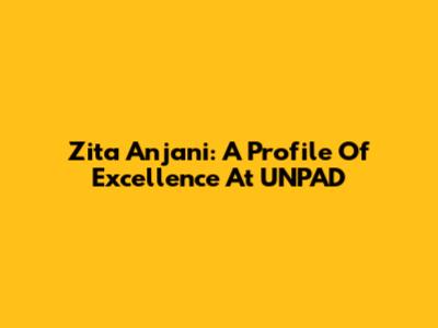 Zita Anjani: A Profile Of Excellence At UNPAD