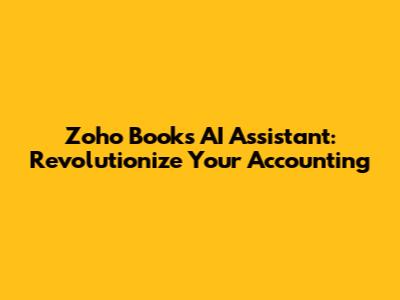 Zoho Books AI Assistant: Revolutionize Your Accounting