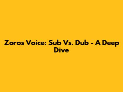 Zoro's Voice: Sub Vs. Dub - A Deep Dive