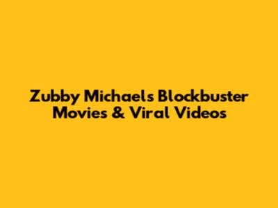 Zubby Michael's Blockbuster Movies & Viral Videos