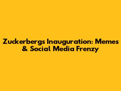 Zuckerberg's Inauguration: Memes & Social Media Frenzy