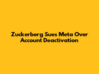 Zuckerberg Sues Meta Over Account Deactivation
