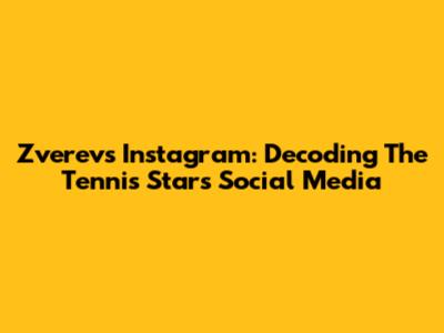 Zverev's Instagram: Decoding The Tennis Star's Social Media
