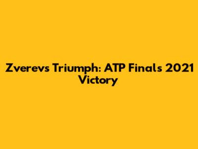 Zverev's Triumph: ATP Finals 2021 Victory